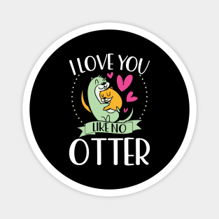 I Love You Like No Otter Magnet